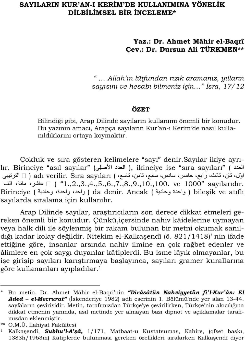 Dursun Ali TÜRKMEN** Allah ın lütfundan rızık aramanız, yılların sayısını ve hesabı bilmeniz için sra, 17/12 ÖZET Bilindi i gibi, Arap Dilinde sayıların kullanımı önemli bir konudur.