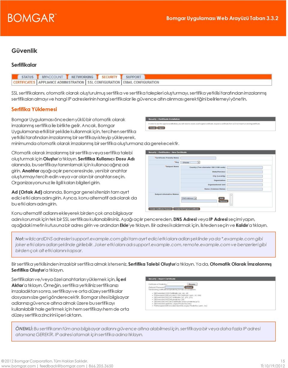 Sertifika Yüklemesi Bomgar Uygulaması önceden yüklü bir otomatik olarak imzalanmış sertifika ile birlikte gelir.