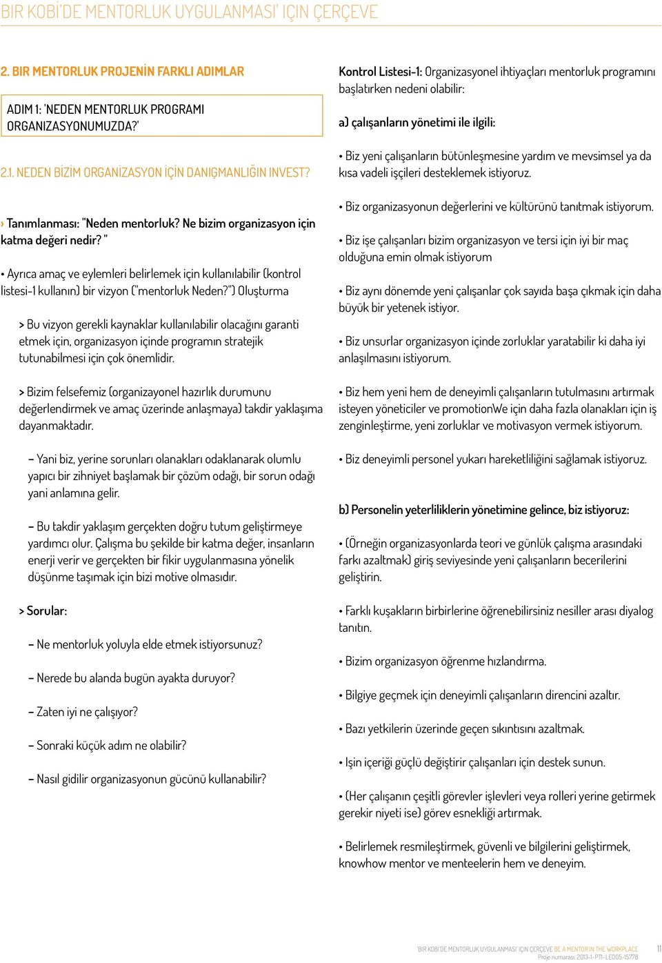 ") Oluşturma > Bu vizyon gerekli kaynaklar kullanılabilir olacağını garanti etmek için, organizasyon içinde programın stratejik tutunabilmesi için çok önemlidir.