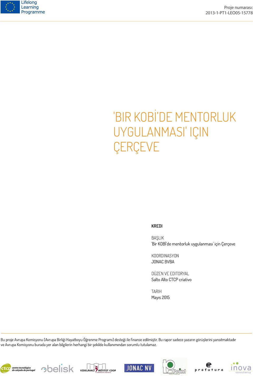 Bu proje Avrupa Komisyonu [Avrupa Birliği Hayatboyu Öğrenme Programı] desteği ile finanse edilmiştir.