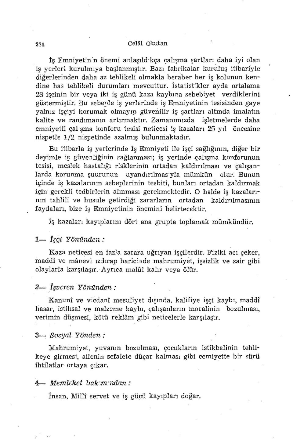 İstatistikler ayda ortalama 28 işçinin bir veya iki iş günü kaza kaybına sebebiyet verdiklerini göstermiştir.