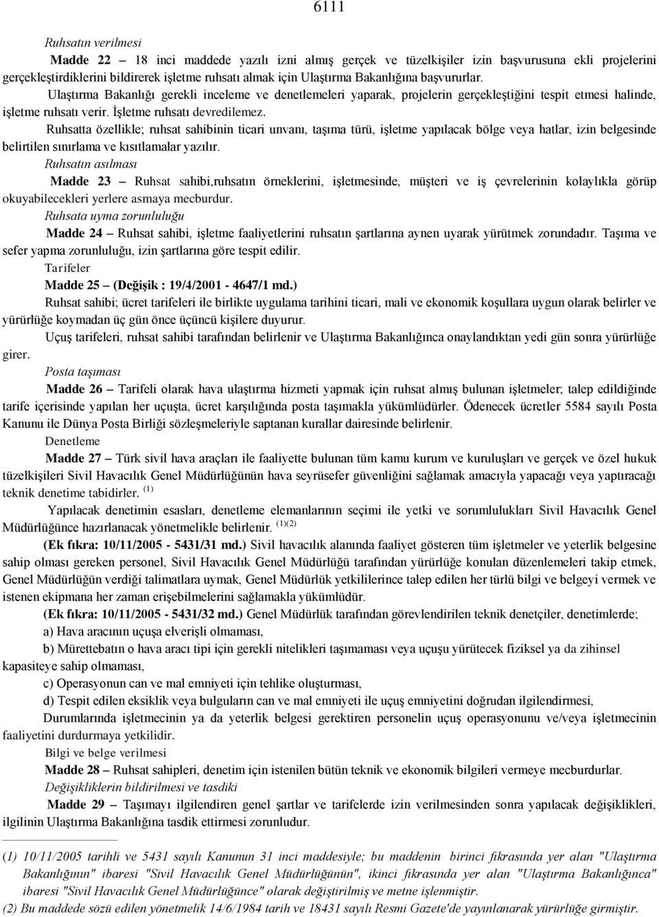 Ruhsatta özellikle; ruhsat sahibinin ticari unvanı, taşıma türü, işletme yapılacak bölge veya hatlar, izin belgesinde belirtilen sınırlama ve kısıtlamalar yazılır.