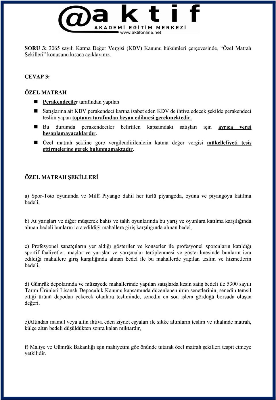 gerekmektedir. Bu durumda perakendeciler belirtilen kapsamdaki satışları için ayrıca vergi hesaplamayacaklardır.