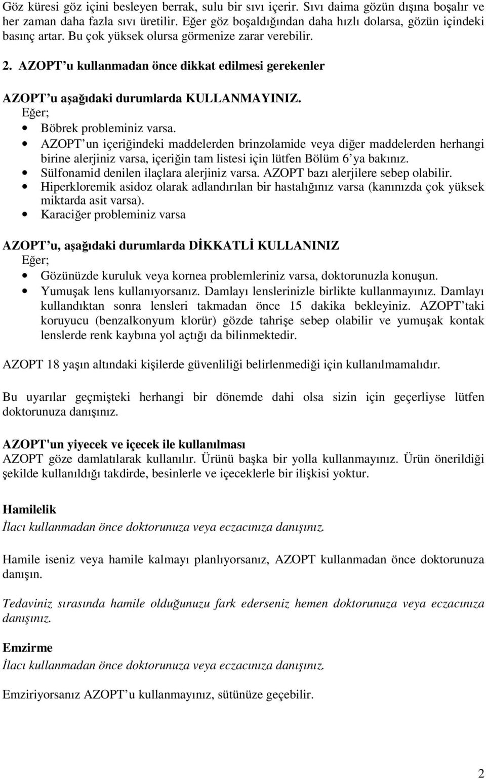 AZOPT u kullanmadan önce dikkat edilmesi gerekenler AZOPT u aşağıdaki durumlarda KULLANMAYINIZ. Eğer; Böbrek probleminiz varsa.