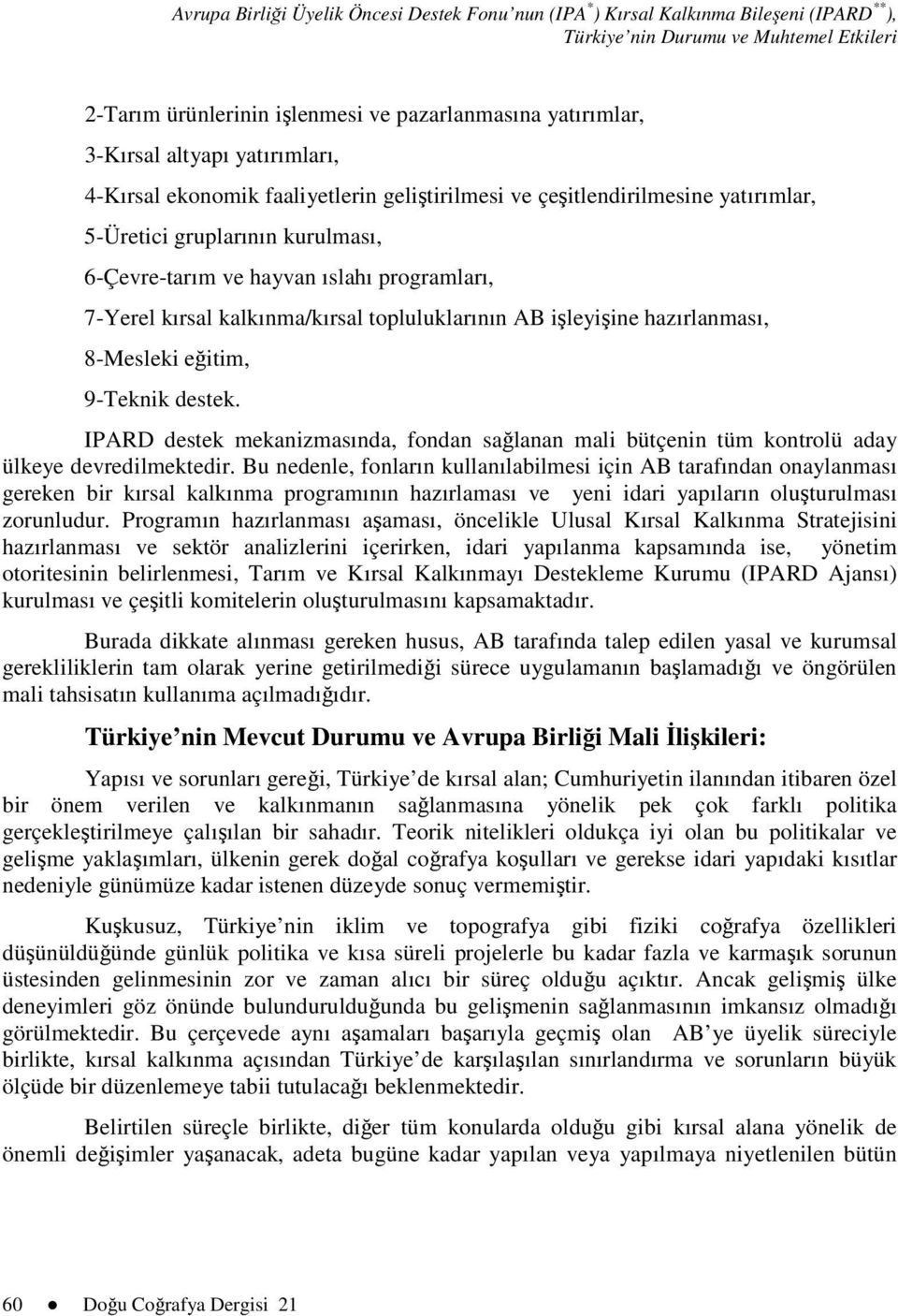 kırsal kalkınma/kırsal topluluklarının AB işleyişine hazırlanması, 8-Mesleki eğitim, 9-Teknik destek.