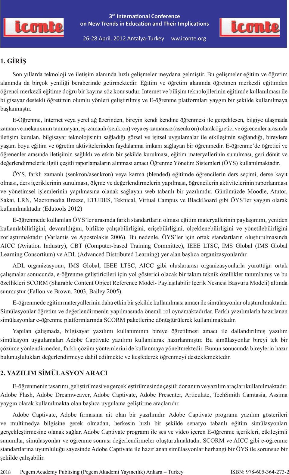 Internet ve bili im teknolojilerinin e itimde kullan lmas ile bilgisayar destekli ö retimin olumlu yönleri geli tirilmi ve E-ö renme platformlar yayg n bir ekilde kullan lmaya ba lanm t r.