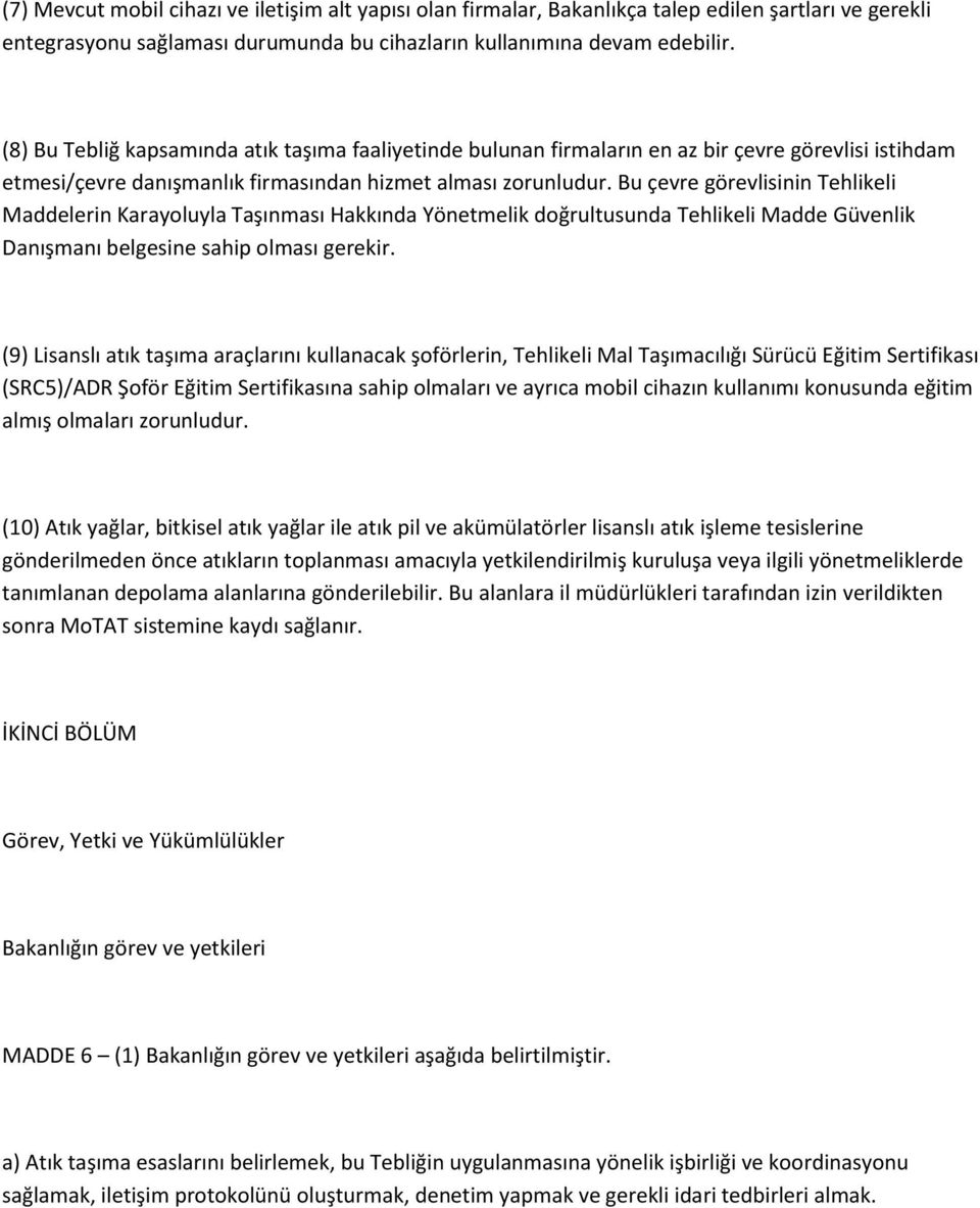 Bu çevre görevlisinin Tehlikeli Maddelerin Karayoluyla Taşınması Hakkında Yönetmelik doğrultusunda Tehlikeli Madde Güvenlik Danışmanı belgesine sahip olması gerekir.