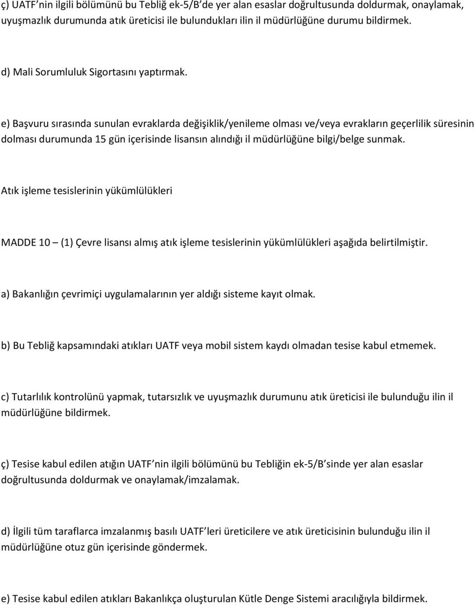 e) Başvuru sırasında sunulan evraklarda değişiklik/yenileme olması ve/veya evrakların geçerlilik süresinin dolması durumunda 15 gün içerisinde lisansın alındığı il müdürlüğüne bilgi/belge sunmak.