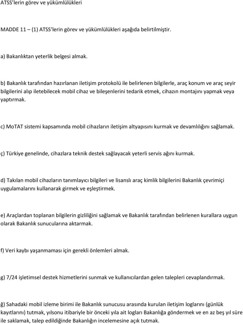 yapmak veya yaptırmak. c) MoTAT sistemi kapsamında mobil cihazların iletişim altyapısını kurmak ve devamlılığını sağlamak.