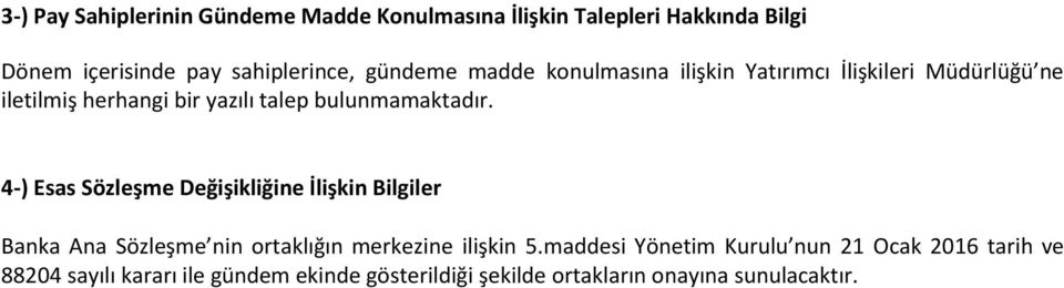 4-) Esas Sözleşme Değişikliğine İlişkin Bilgiler Banka Ana Sözleşme nin ortaklığın merkezine ilişkin 5.