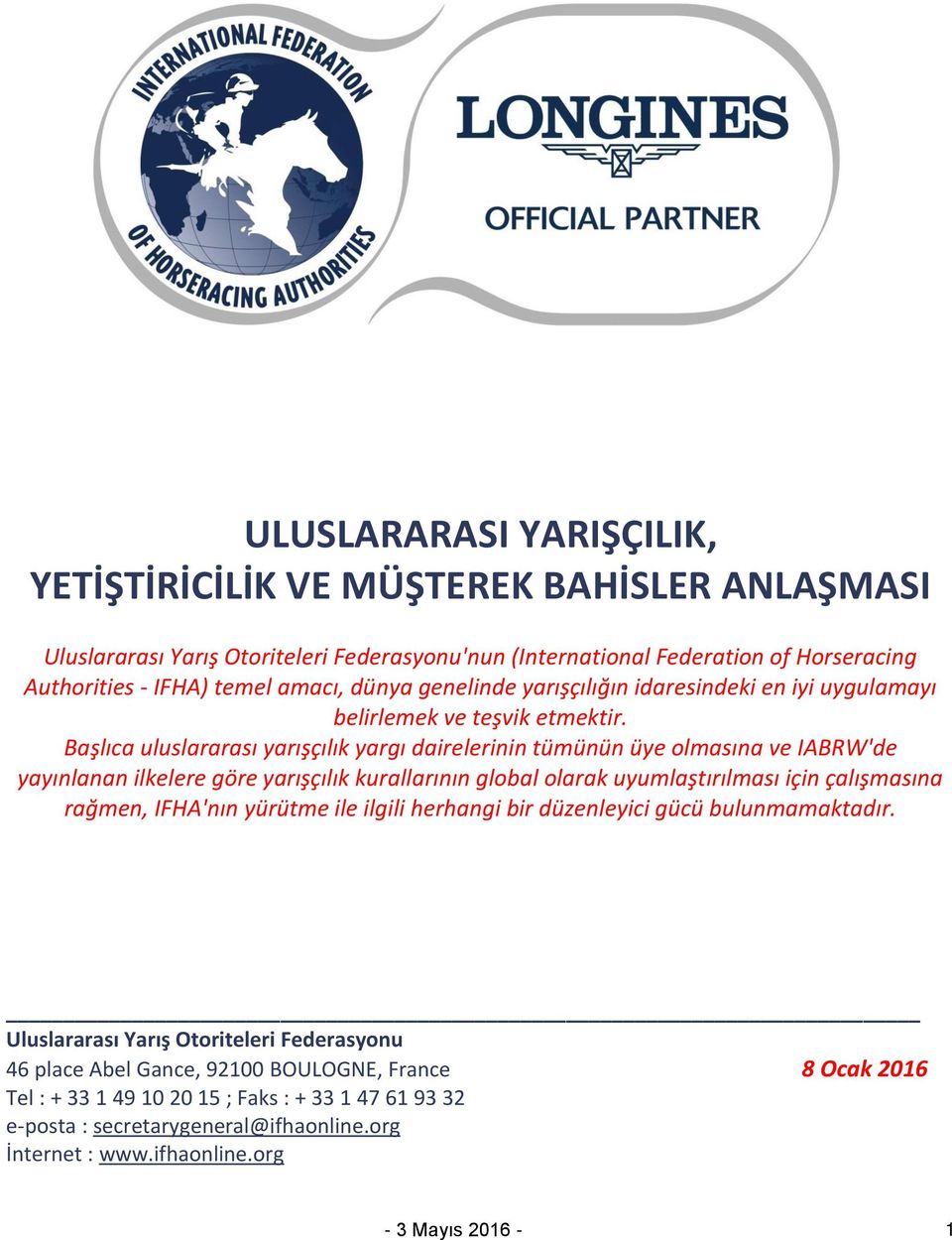 Başlıca uluslararası yarışçılık yargı dairelerinin tümünün üye olmasına ve IABRW'de yayınlanan ilkelere göre yarışçılık kurallarının global olarak uyumlaştırılması için çalışmasına rağmen,