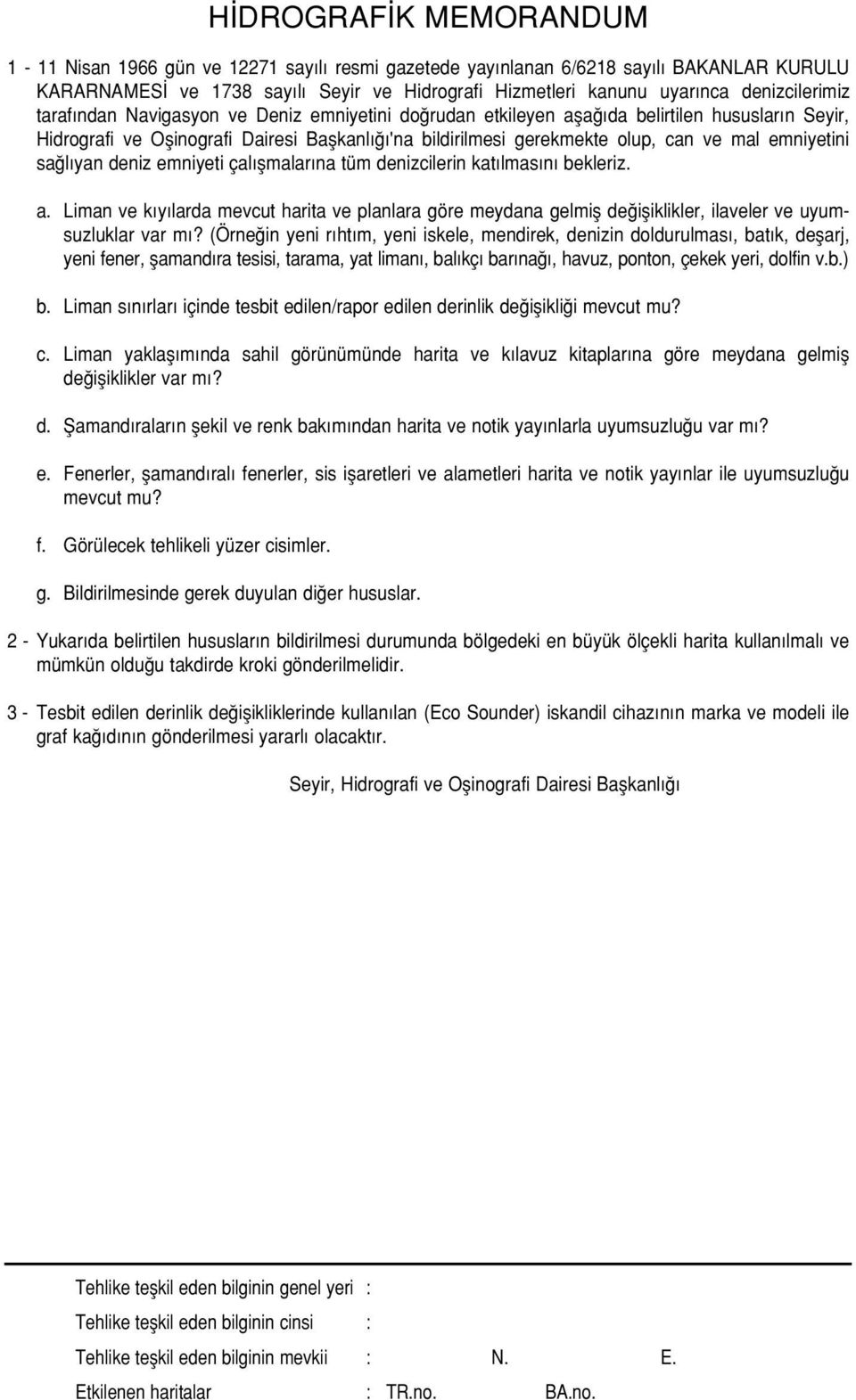 l yan deniz emniyeti çal flmalar na tüm denizcilerin kat lmas n bekleriz. a. Liman ve k y larda mevcut harita ve planlara göre meydana gelmifl de ifliklikler, ilaveler ve uyumsuzluklar var m?