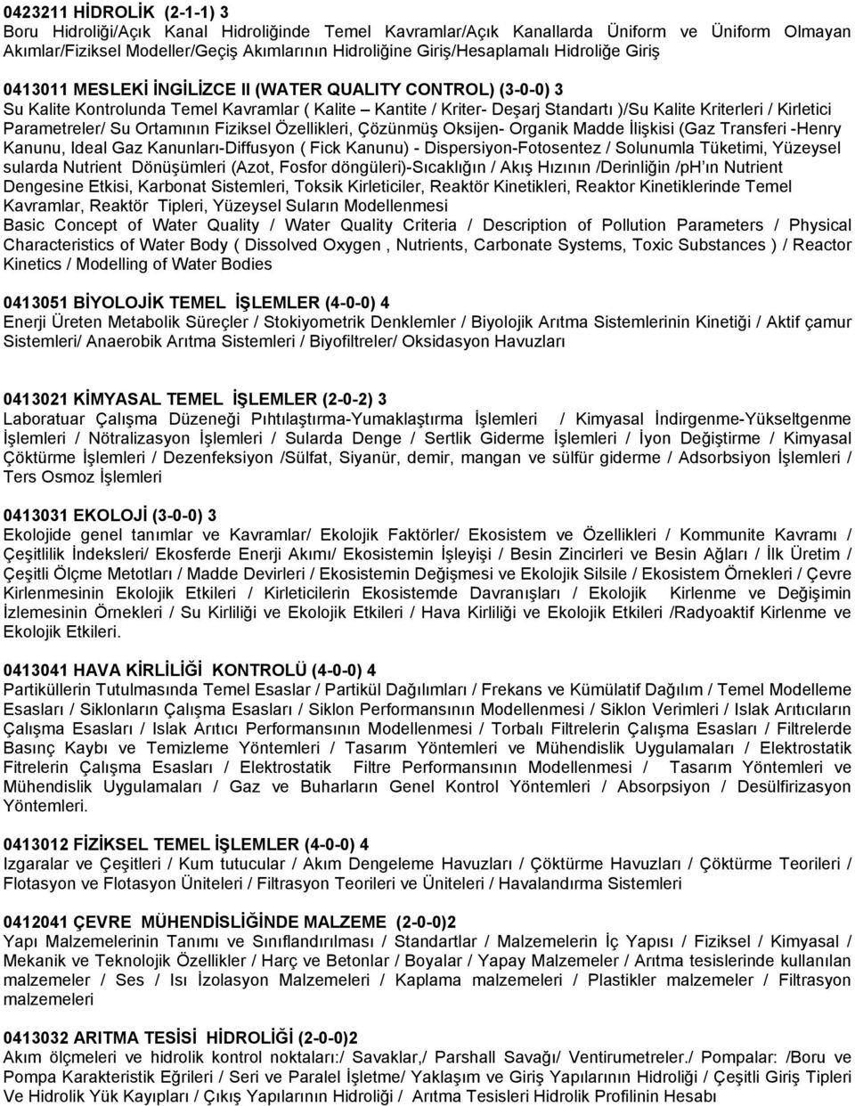 Parametreler/ Su Ortamının Fiziksel Özellikleri, Çözünmüş Oksijen- Organik Madde İlişkisi (Gaz Transferi -Henry Kanunu, Ideal Gaz Kanunları-Diffusyon ( Fick Kanunu) - Dispersiyon-Fotosentez /