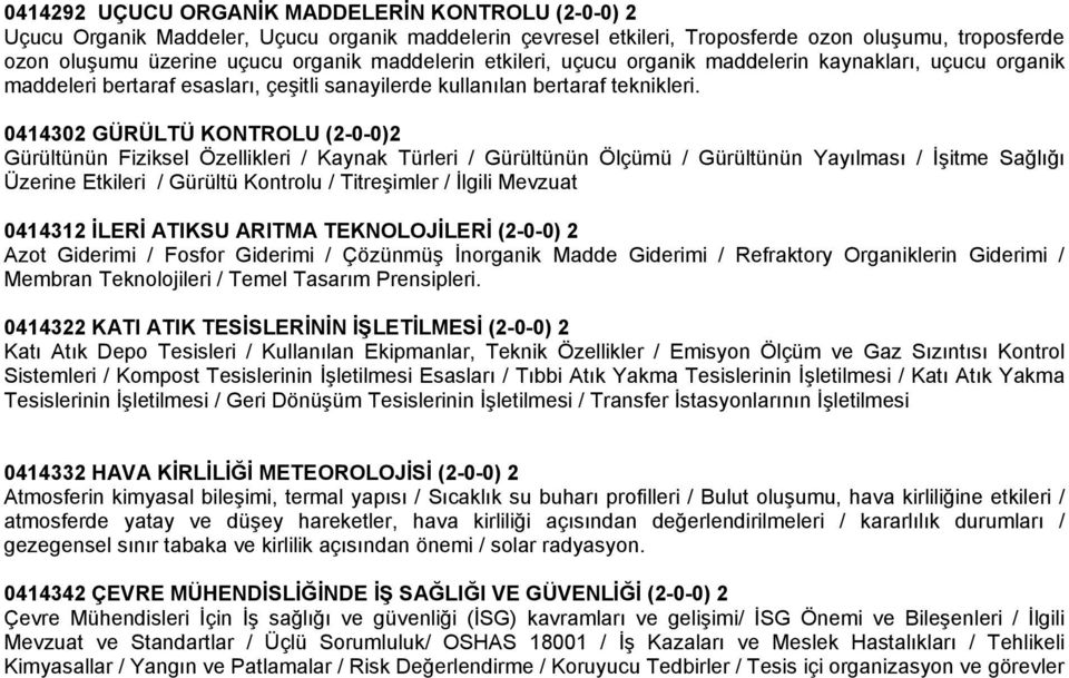 0414302 GÜRÜLTÜ KONTROLU (2-0-0)2 Gürültünün Fiziksel Özellikleri / Kaynak Türleri / Gürültünün Ölçümü / Gürültünün Yayılması / İşitme Sağlığı Üzerine Etkileri / Gürültü Kontrolu / Titreşimler /