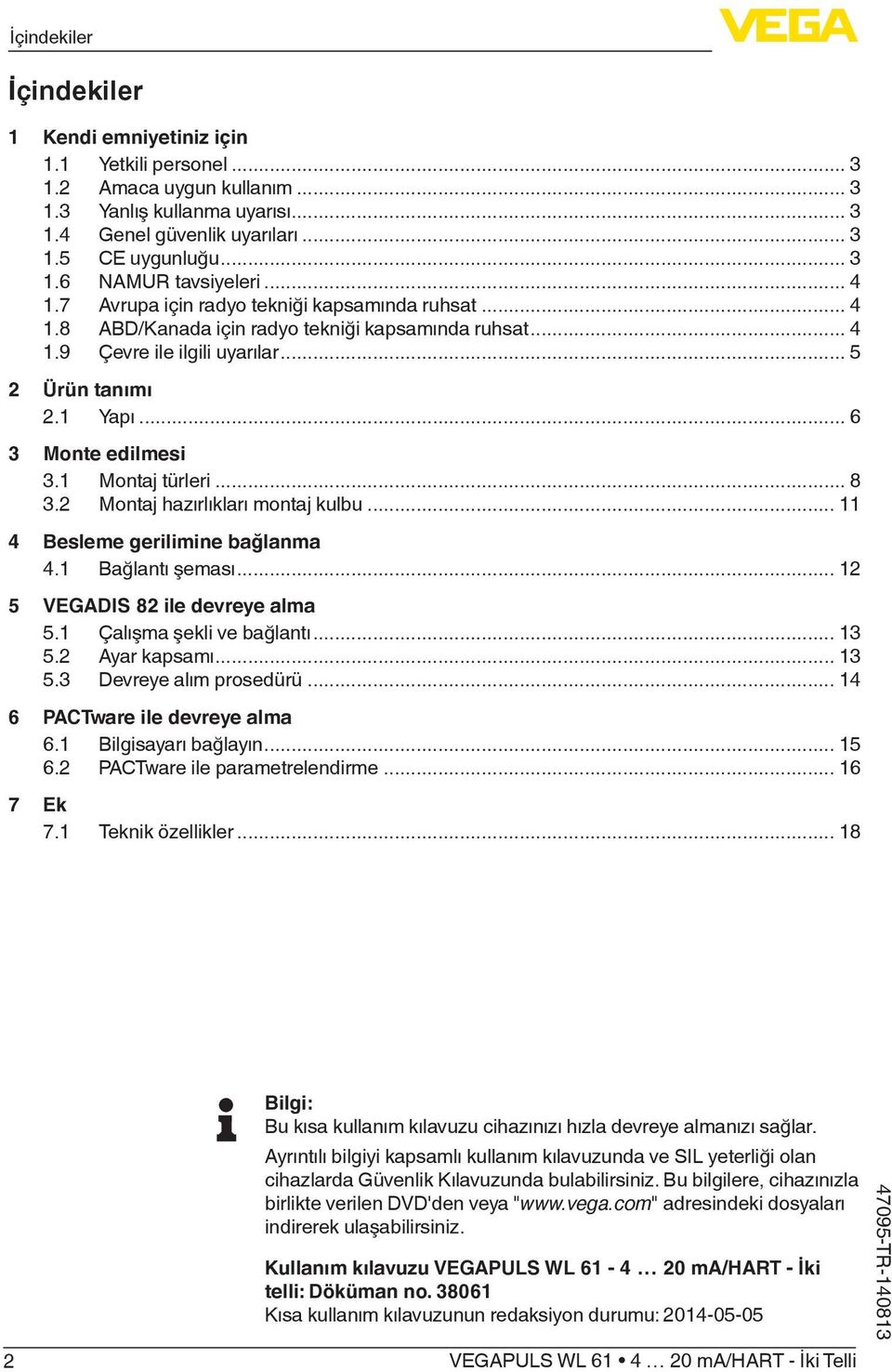 1 Montaj türleri... 8 3.2 Montaj hazırlıkları montaj kulbu... 11 4 Besleme gerilimine bağlanma 4.1 Bağlantı şeması... 12 5 VEGADIS 82 ile devreye alma 5.1 Çalışma şekli ve bağlantı... 13 5.