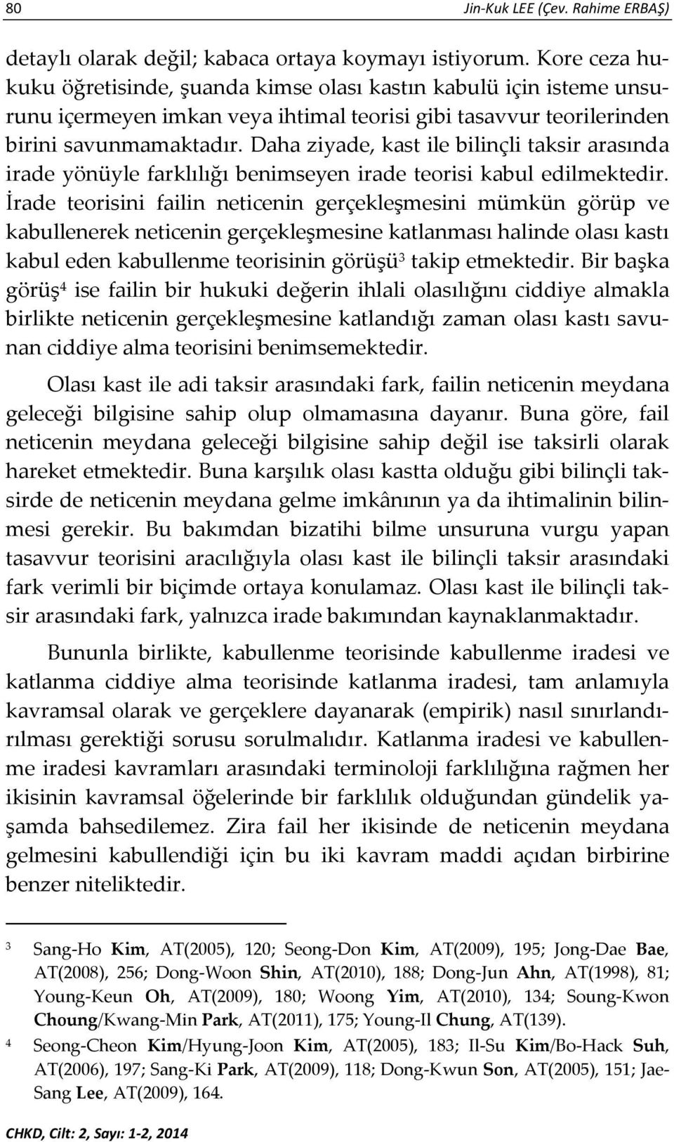 Daha ziyade, kast ile bilinçli taksir arasında irade yönüyle farklılığı benimseyen irade teorisi kabul edilmektedir.