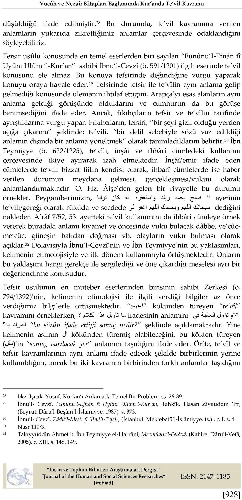 Tersir usûlü konusunda en temel eserlerden biri sayılan Funûnu l-efnân fî Uyûni Ulûmi l-kur an sahibi İbnu l-cevzî (ö. 591/1201) ilgili eserinde te vîl konusunu ele almaz.