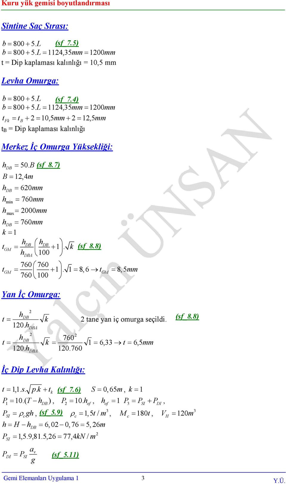 8) 760 760 GM +. 8,6 GM 8,5 mm 760 00 Yn İç Omurg: h ne yn iç omurg eçidi. 0. h h 0. h A A 760 6, 6,5mm 0.760 (_8.8) İç i evh Kınığı:,.