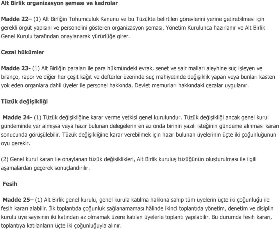 Cezai hükümler Madde 23- (1) Alt Birliğin paraları ile para hükmündeki evrak, senet ve sair malları aleyhine suç işleyen ve bilanço, rapor ve diğer her çeşit kağıt ve defterler üzerinde suç