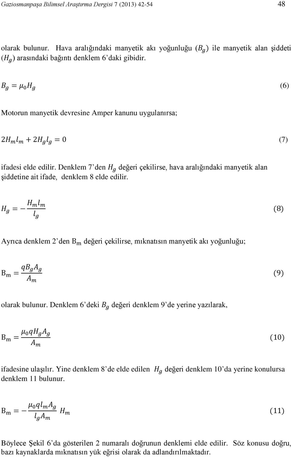 Denklem 7 den H g değeri çekilirse, hava aralığındaki manyetik alan şiddetine ait ifade, denklem 8 elde edilir.