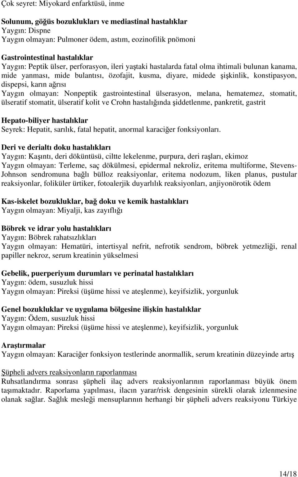 ağrısı Yaygın olmayan: Nonpeptik gastrointestinal ülserasyon, melana, hematemez, stomatit, ülseratif stomatit, ülseratif kolit ve Crohn hastalığında şiddetlenme, pankretit, gastrit Hepato-biliyer