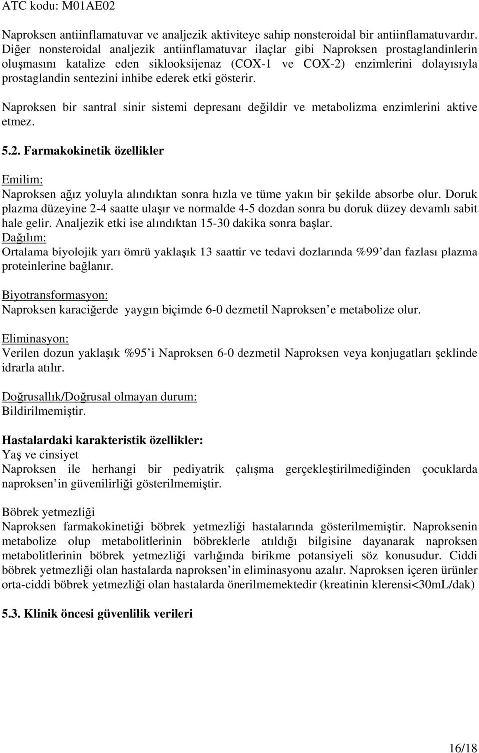 ederek etki gösterir. Naproksen bir santral sinir sistemi depresanı değildir ve metabolizma enzimlerini aktive etmez. 5.2.