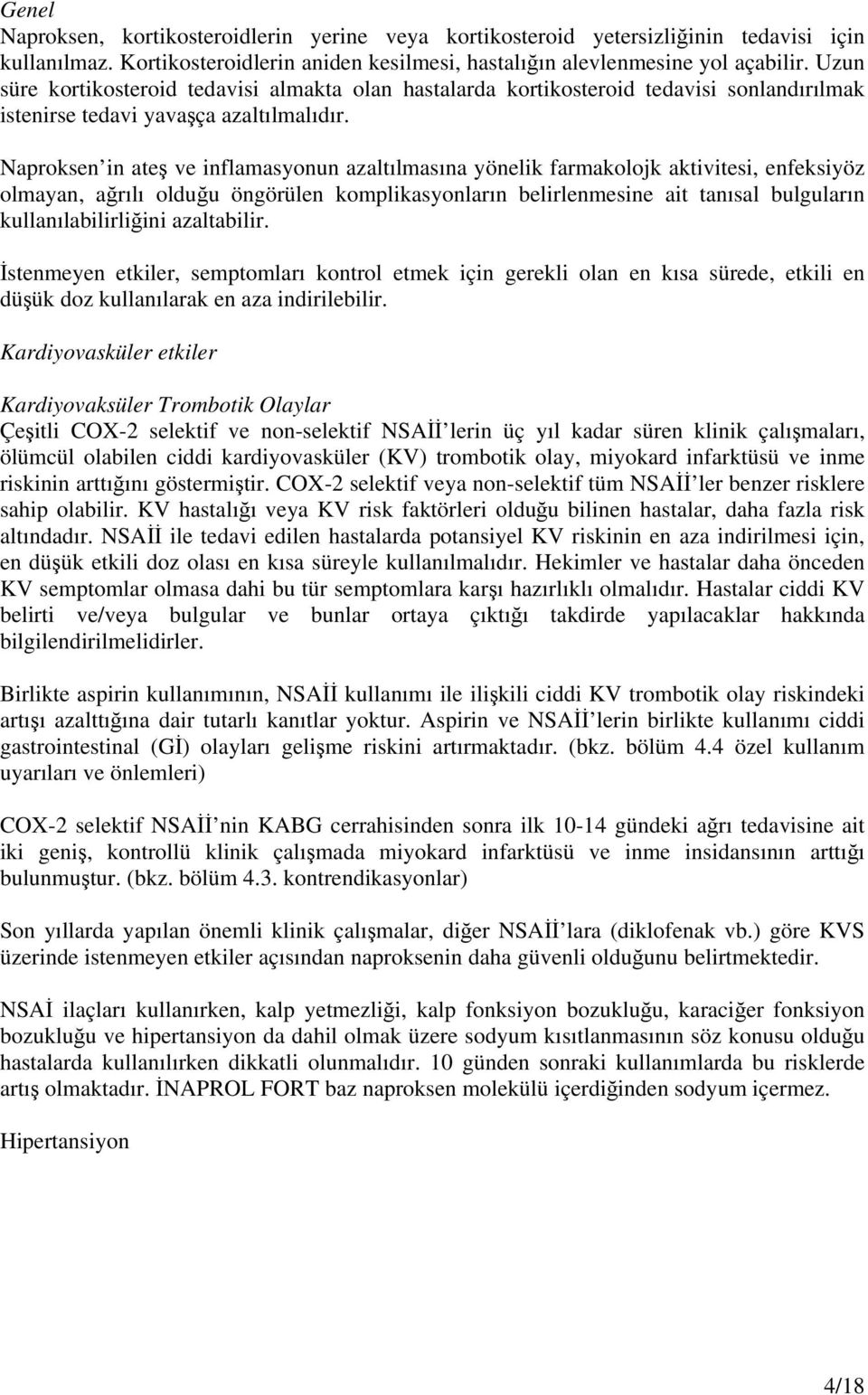 Naproksen in ateş ve inflamasyonun azaltılmasına yönelik farmakolojk aktivitesi, enfeksiyöz olmayan, ağrılı olduğu öngörülen komplikasyonların belirlenmesine ait tanısal bulguların