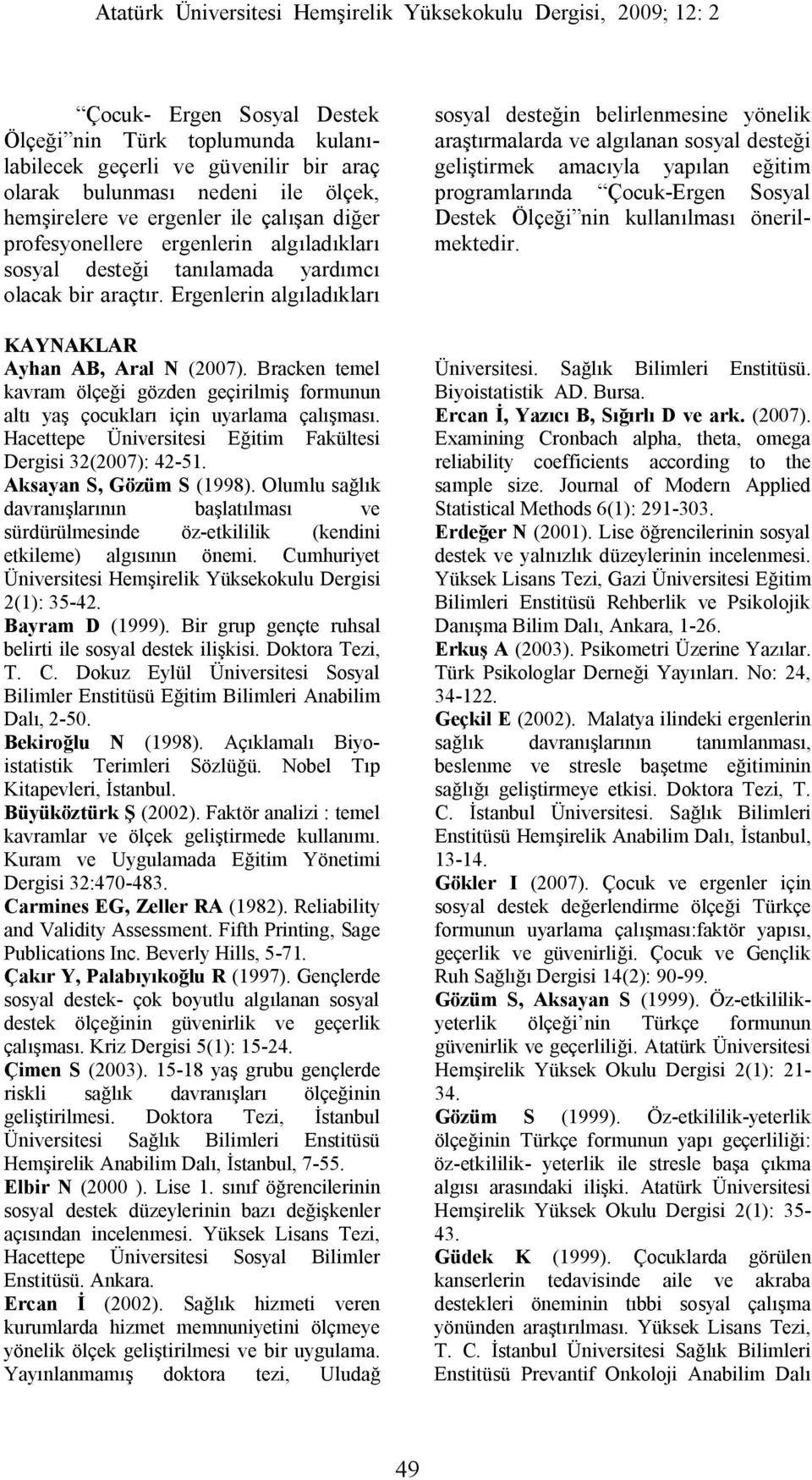 Bracken temel kavram ölçeği gözden geçirilmiş formunun altı yaş çocukları için uyarlama çalışması. Hacettepe Üniversitesi Eğitim Fakültesi Dergisi 32(2007): 42-51. Aksayan S, Gözüm S (1998).