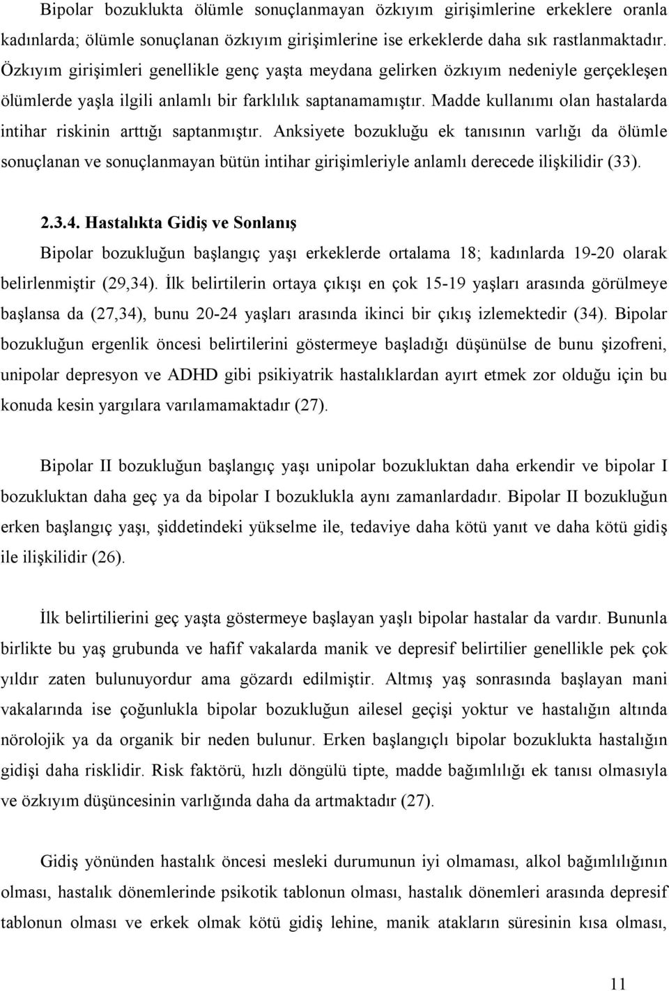 Madde kullanımı olan hastalarda intihar riskinin arttığı saptanmıştır.