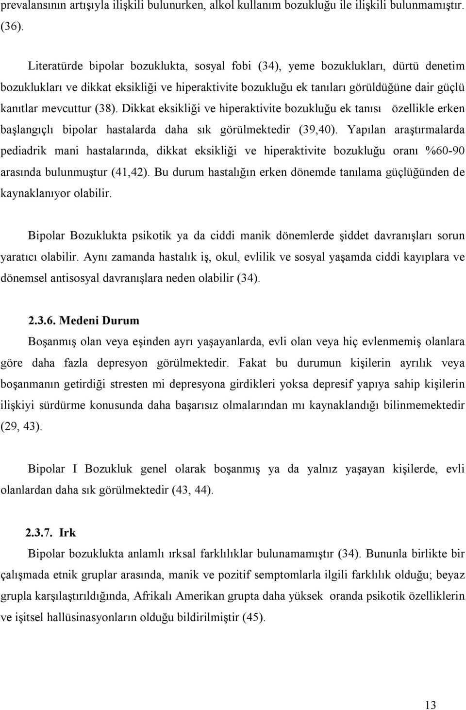 (38). Dikkat eksikliği ve hiperaktivite bozukluğu ek tanısı özellikle erken başlangıçlı bipolar hastalarda daha sık görülmektedir (39,40).