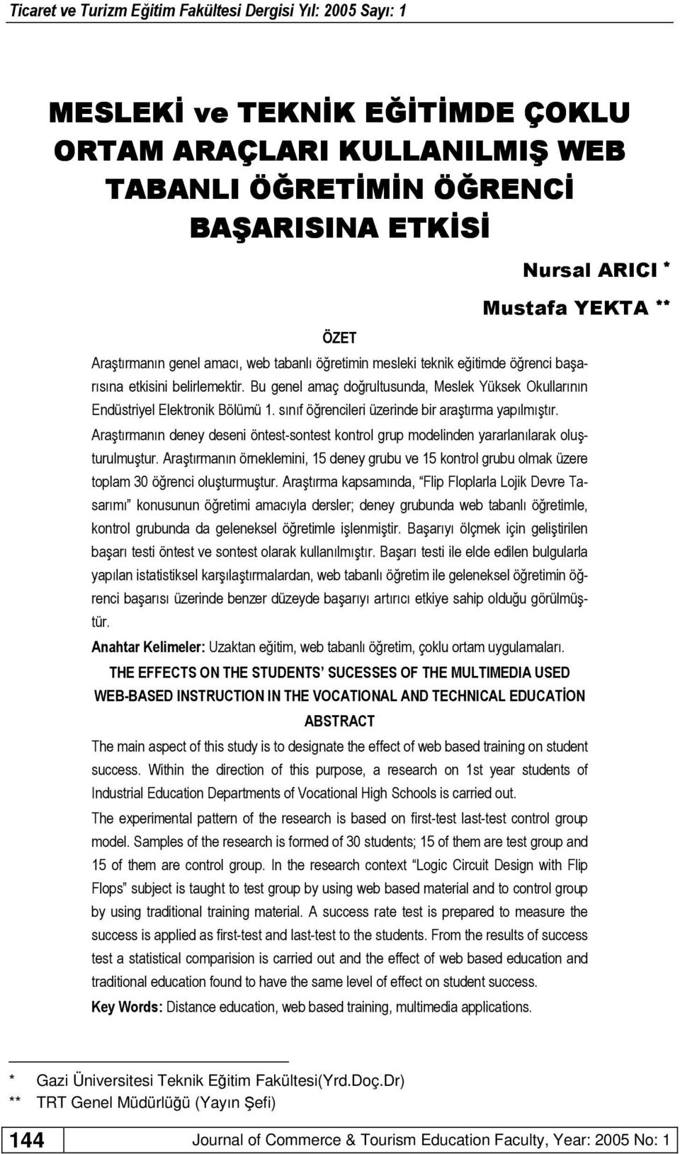 sınıf öğrencileri üzerinde bir araştırma yapılmıştır. Araştırmanın deney deseni öntest-sontest kontrol grup modelinden yararlanılarak oluşturulmuştur.