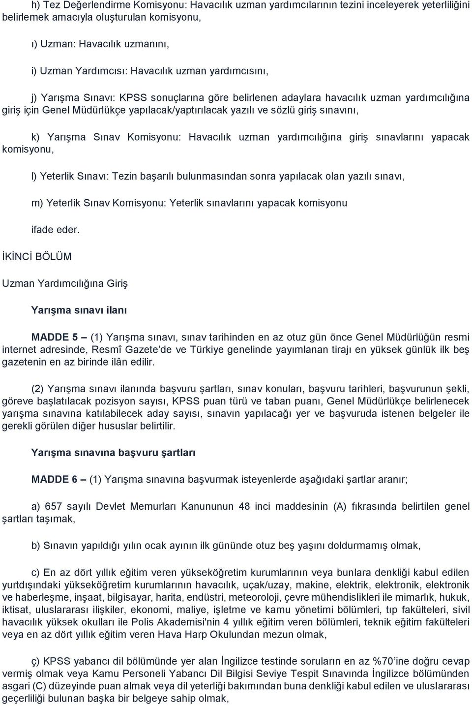 sınavını, k) Yarışma Sınav Komisyonu: Havacılık uzman yardımcılığına giriş sınavlarını yapacak komisyonu, l) Yeterlik Sınavı: Tezin başarılı bulunmasından sonra yapılacak olan yazılı sınavı, m)