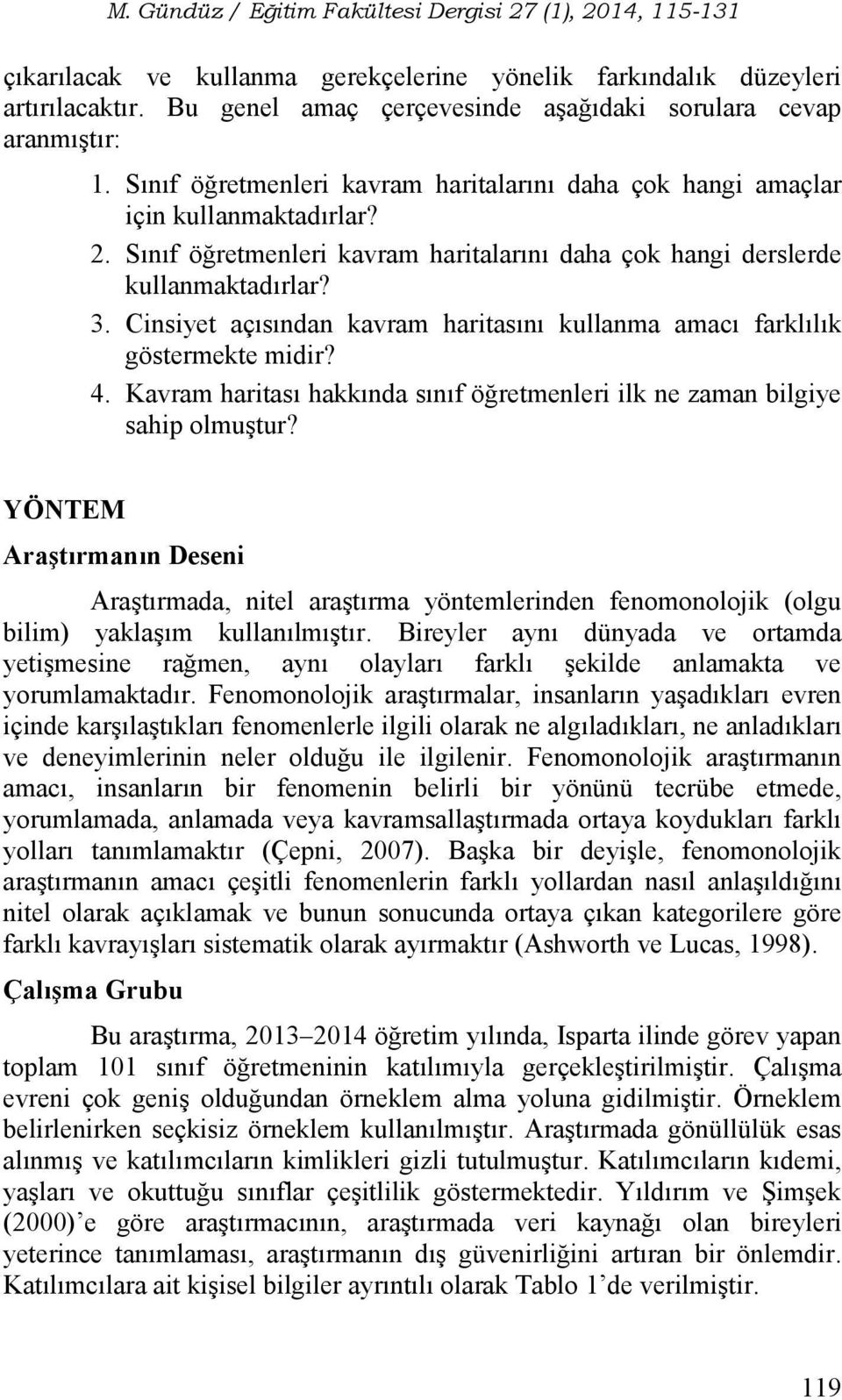 Cinsiyet açısından kavram haritasını kullanma amacı farklılık göstermekte midir? 4. Kavram haritası hakkında sınıf öğretmenleri ilk ne zaman bilgiye sahip olmuştur?