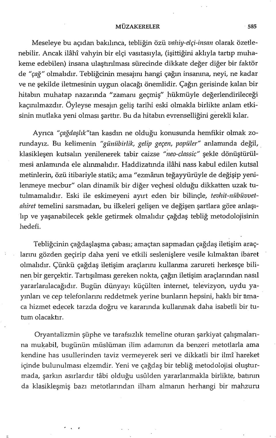 Tebliğeinin mesajını hangi çağın insanına, neyi, ne kadar ve ne şekilde ilehnesinin uygun olacağı önemlidir.