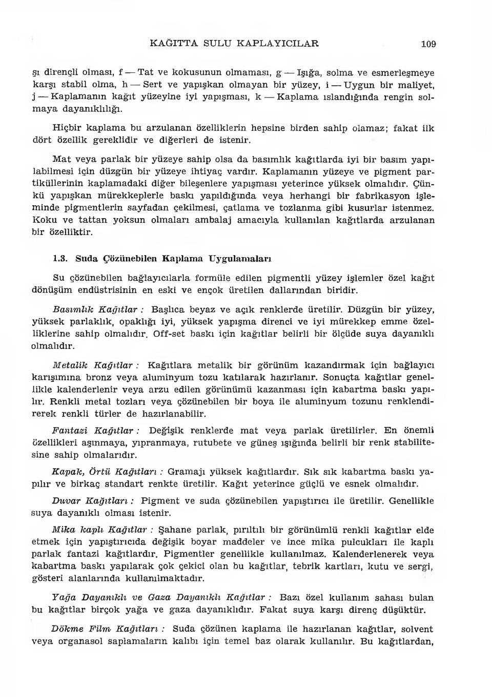 H içbir k a p la m a bu a rzu lan an özelliklerin hepsine birden sahip olam az; fa k a t ilk d ö rt özellik g erek lid ir ve d iğ erleri de istenir.