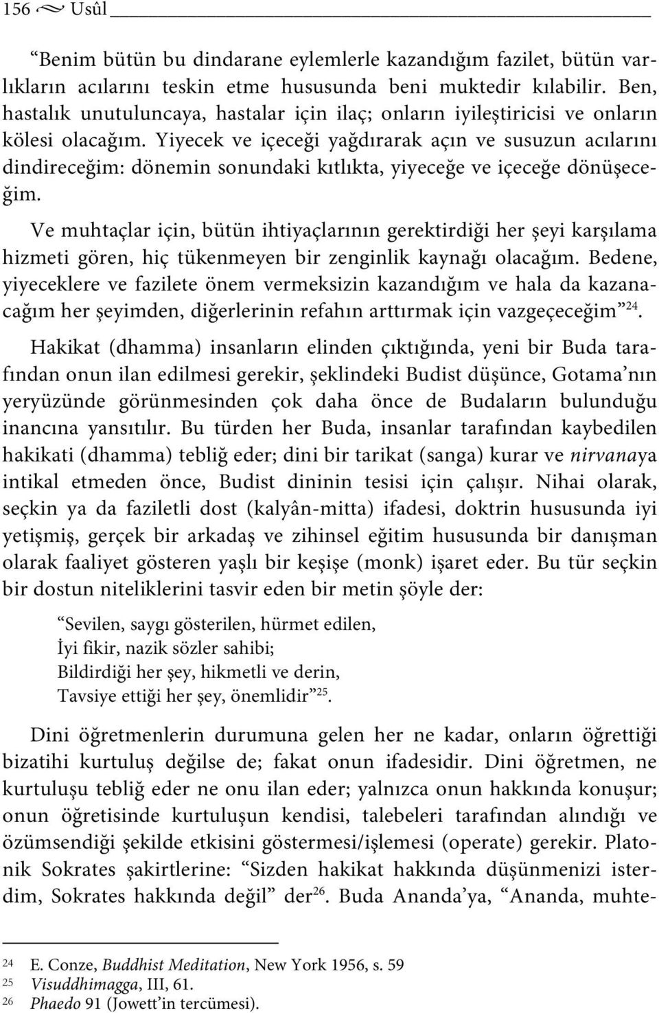 Yiyecek ve içeceği yağdırarak açın ve susuzun acılarını dindireceğim: dönemin sonundaki kıtlıkta, yiyeceğe ve içeceğe dönüşeceğim.