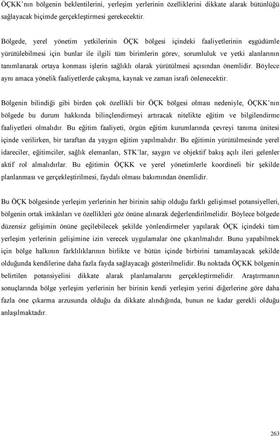 konması işlerin sağlıklı olarak yürütülmesi açısından önemlidir. Böylece aynı amaca yönelik faaliyetlerde çakışma, kaynak ve zaman israfı önlenecektir.