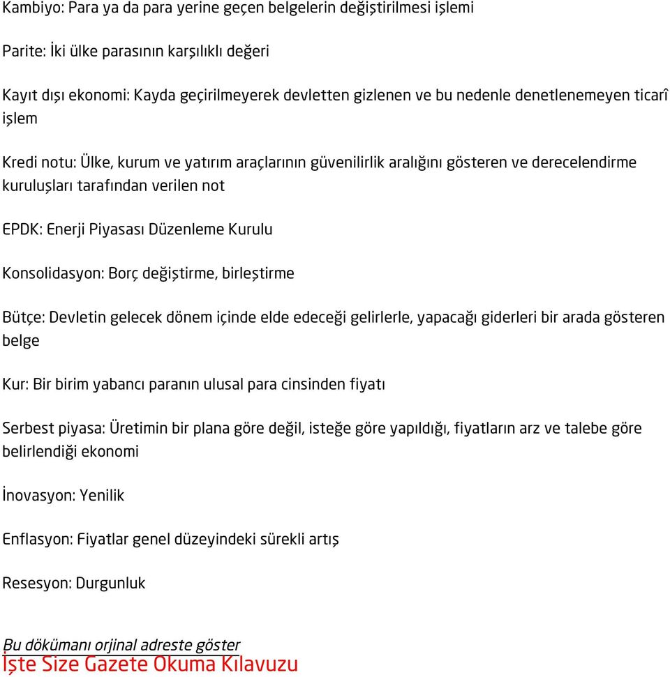 Konsolidasyon: Borç değiştirme, birleştirme Bütçe: Devletin gelecek dönem içinde elde edeceği gelirlerle, yapacağı giderleri bir arada gösteren belge Kur: Bir birim yabancı paranın ulusal para