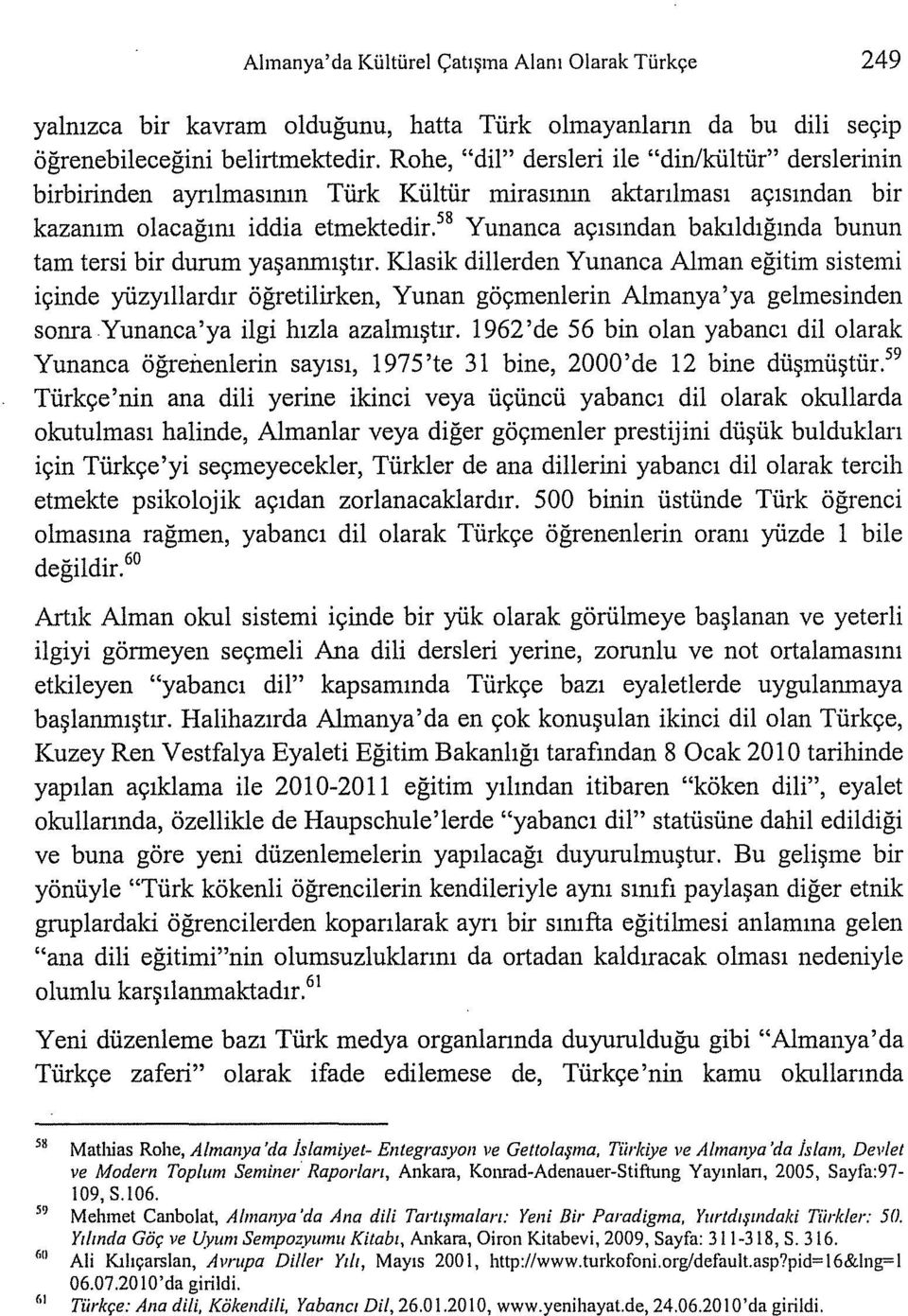 58 Yunanca açısından bakıldığında bunun tam tersi bir durum yaşanmıştır.