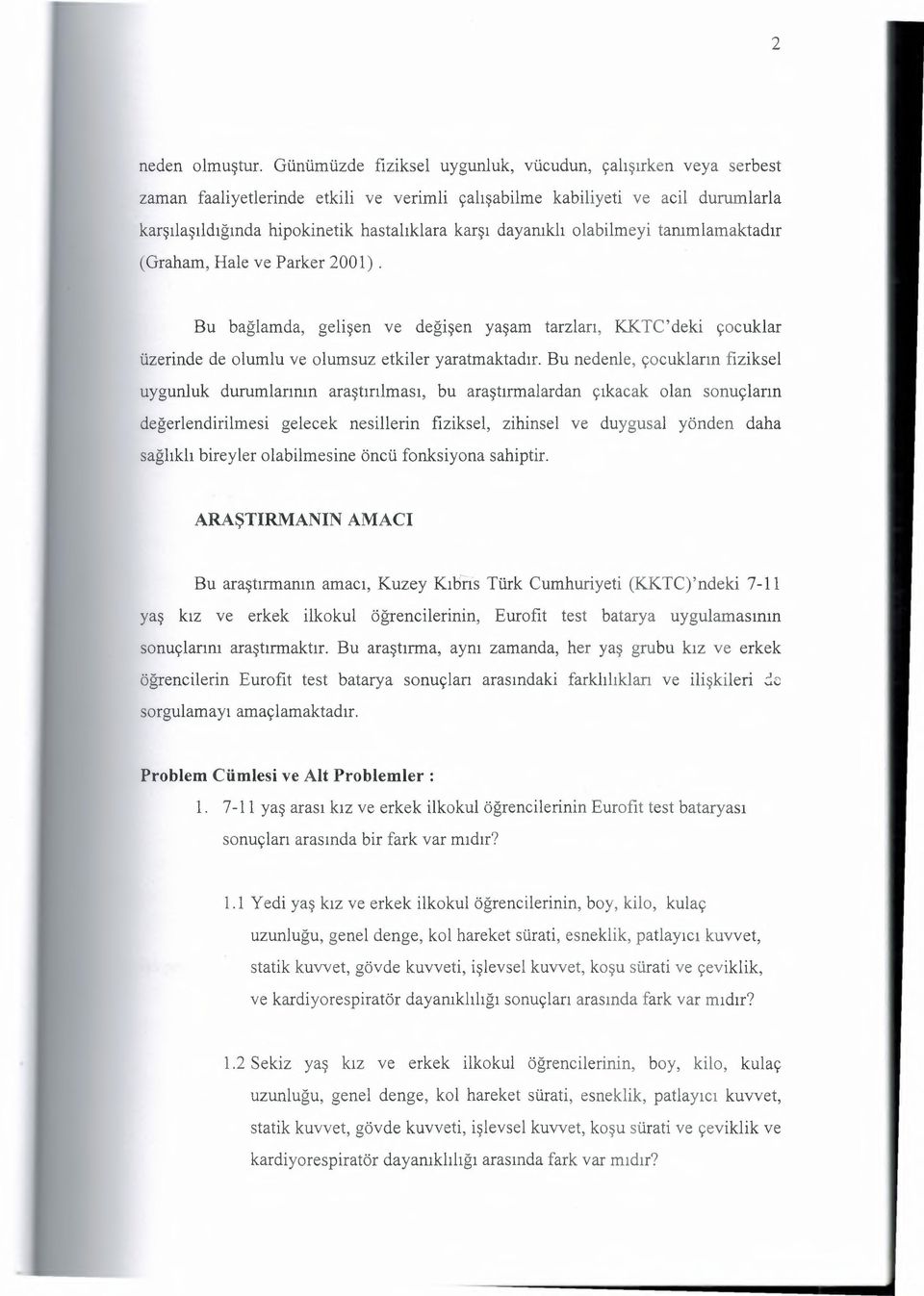 dayanıklı olabilmeyi tanımlamaktadır (Graham, Hale ve Parker 2001). Bu bağlamda, gelişen ve değişen yaşam tarzları, KKTC'deki çocuklar üzerinde de olumlu ve olumsuz etkiler yaratmaktadır.