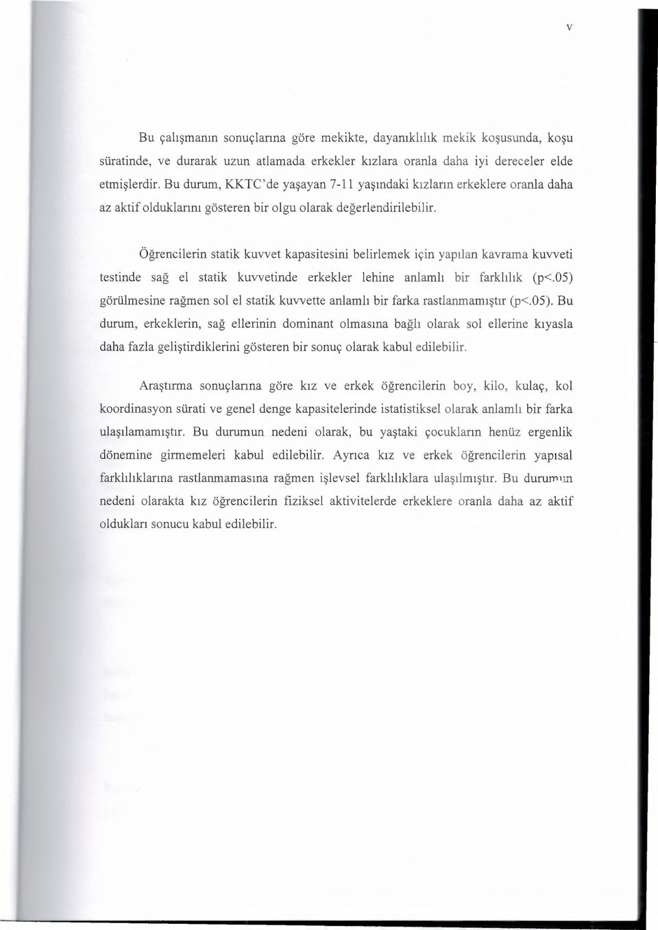 Öğrencilerin statik kuvvet kapasitesini belirlemek için yapılan kavrama kuvveti testinde sağ el statik kuvvetinde erkekler lehine anlamlı bir farklılık (p<.