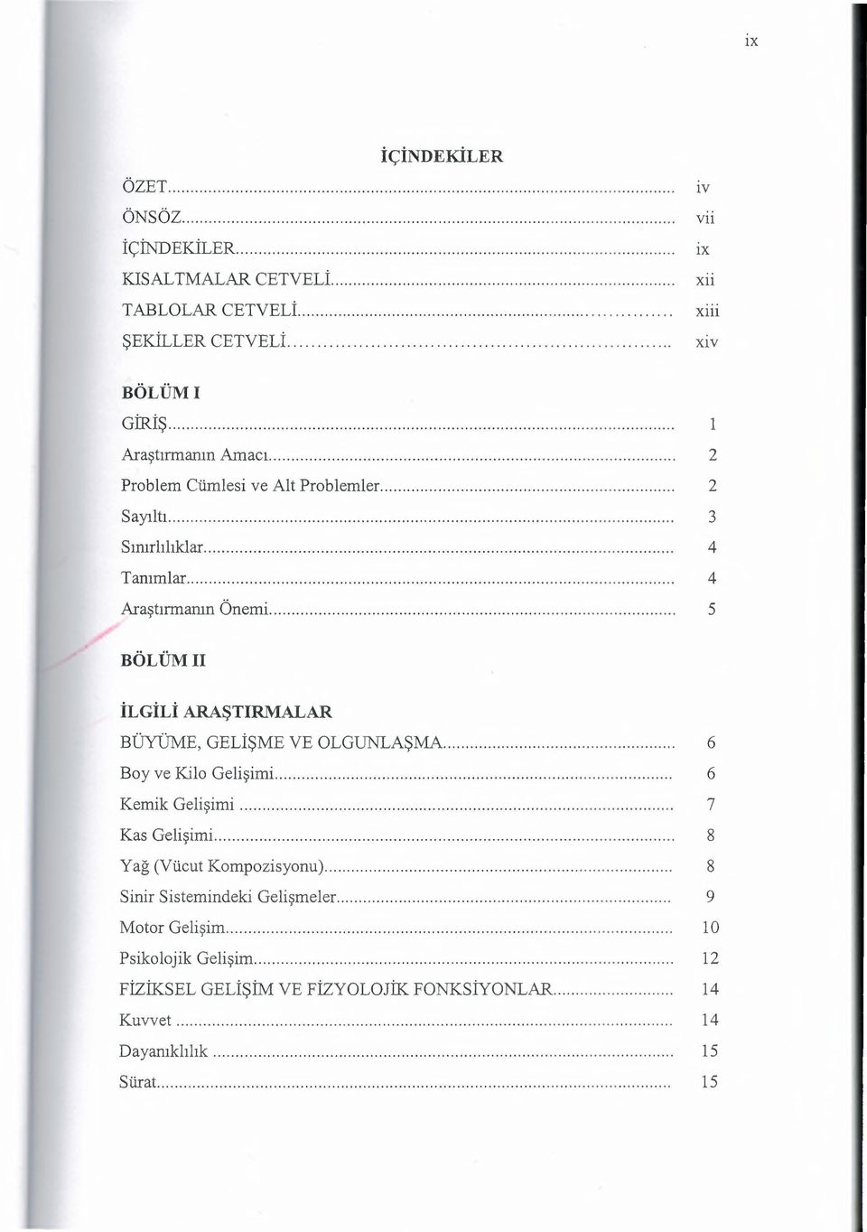 .. 6 Boy ve Kilo Gelişimi... 6 Kemik Gelişimi................................................................................................. 7 Kas Gelişimi.