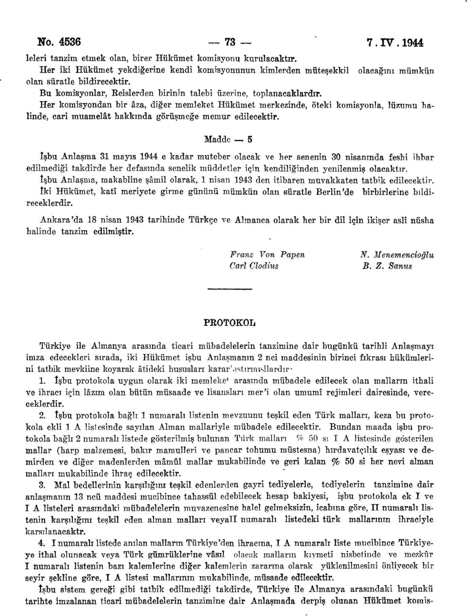 listenin bazı kalemlerine diğer kalemlerin zararına olarak yüklenilmesini önliyecek bir seyir şekline göre, I A listesi mallarının mukabilinde, müsaade edilecektir.