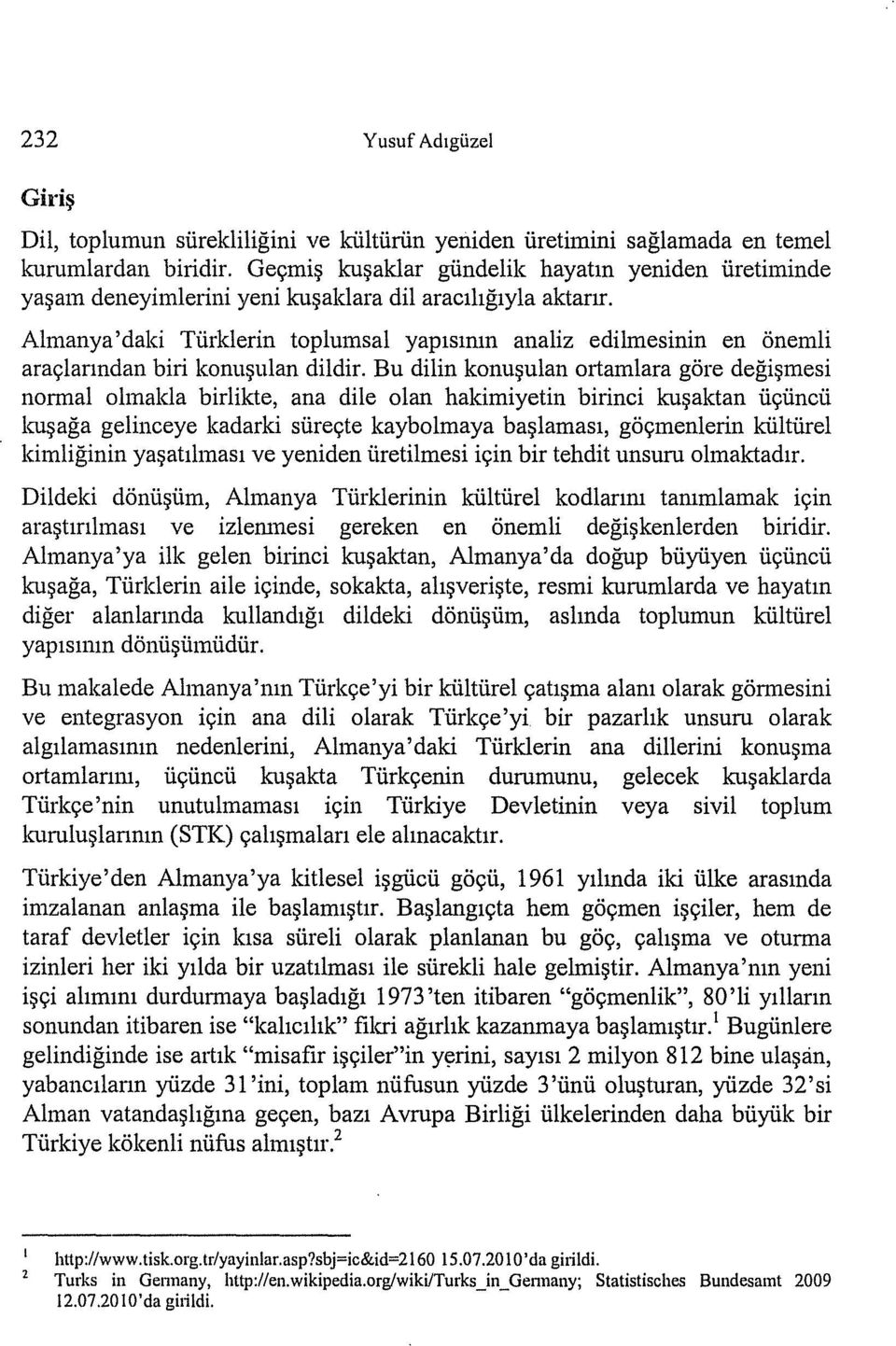 Almanya'daki Turklerin toplumsal yaplslllln ana liz edilmesinin en onemli araylanndan biri konu~ulan dildir.