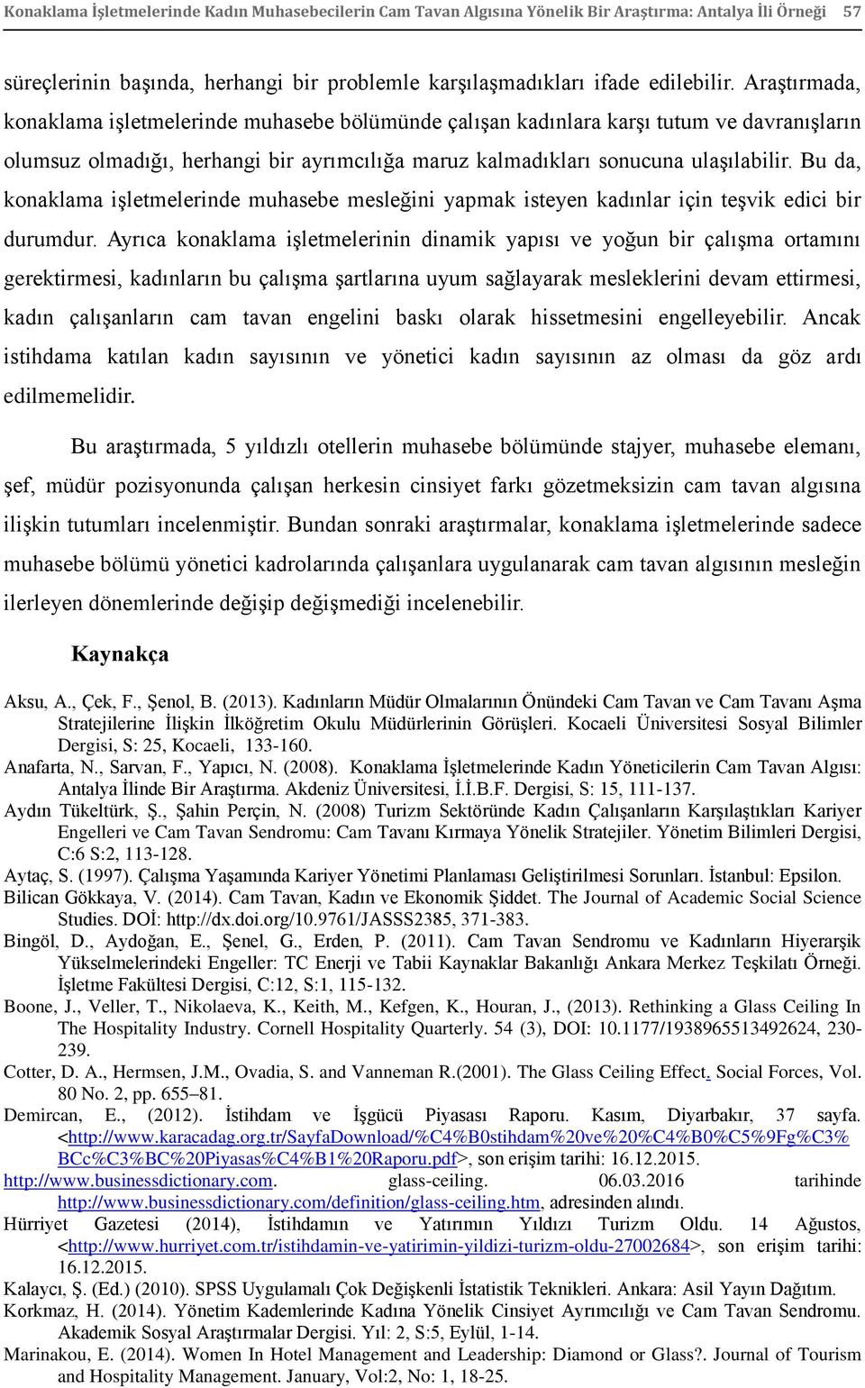 Bu da, konaklama iģletmelerinde muhasebe mesleğini yapmak isteyen kadınlar için teģvik edici bir durumdur.