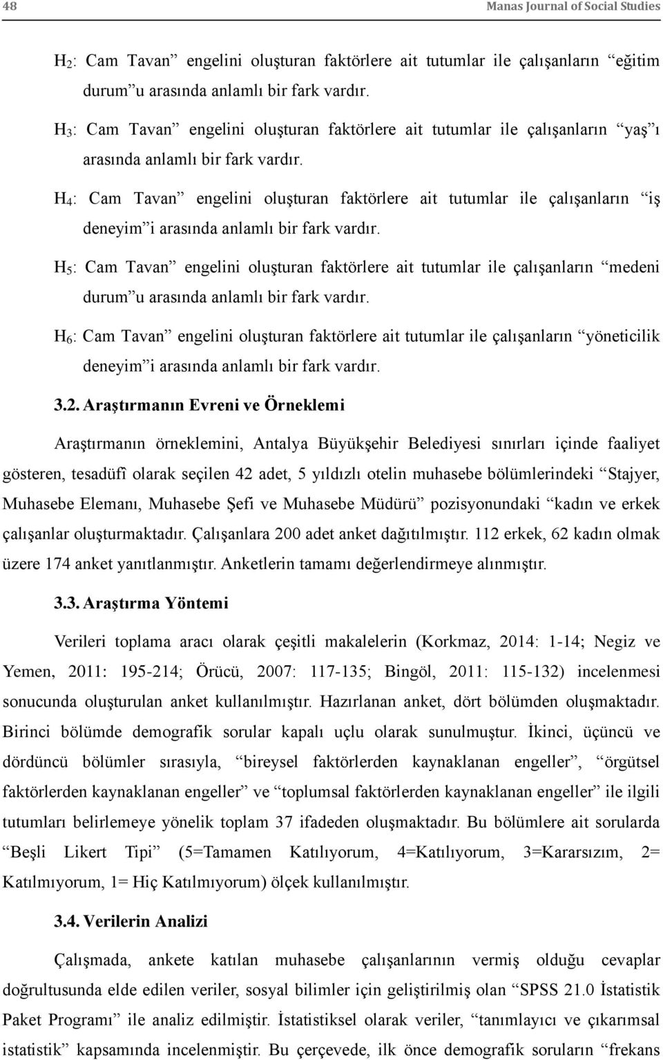 H 4 : Cam Tavan engelini oluģturan faktörlere ait tutumlar ile çalıģanların iģ deneyim i arasında anlamlı bir fark vardır.