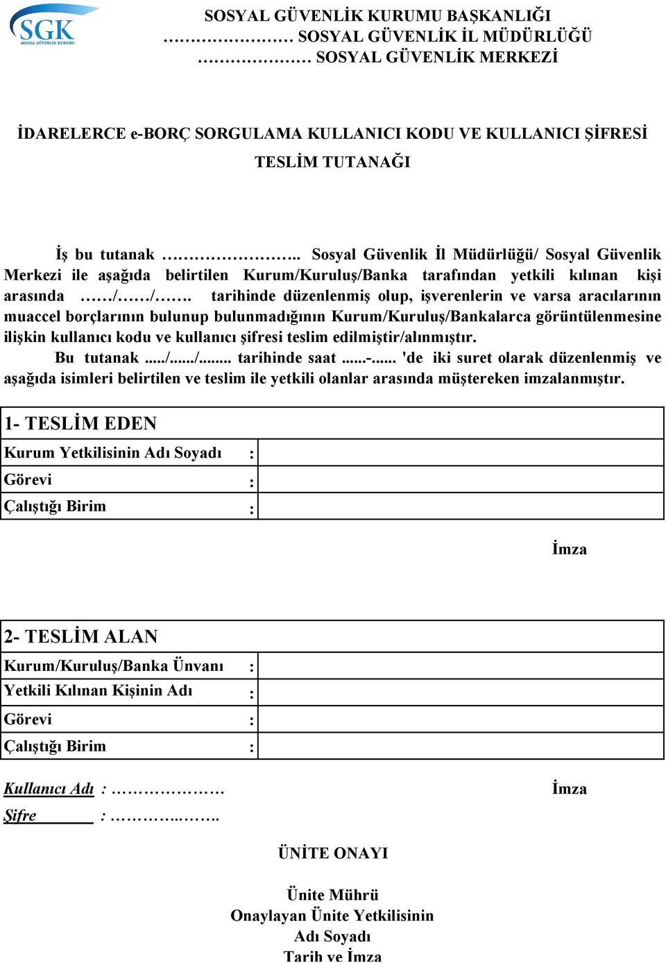 tarihinde düzenlenmiş olup, işverenlerin ve varsa aracılarının muaccel borçlarının bulunup bulunmadığının Kurum/Kuruluş/Bankalarca görüntülenmesine ilişkin kullanıcı kodu ve kullanıcı şifresi teslim