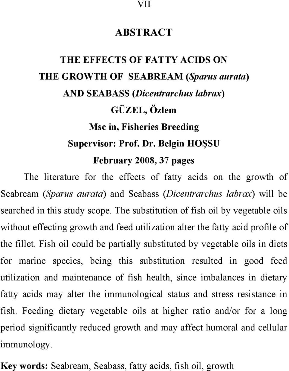 The substitution of fish oil by vegetable oils without effecting growth and feed utilization alter the fatty acid profile of the fillet.