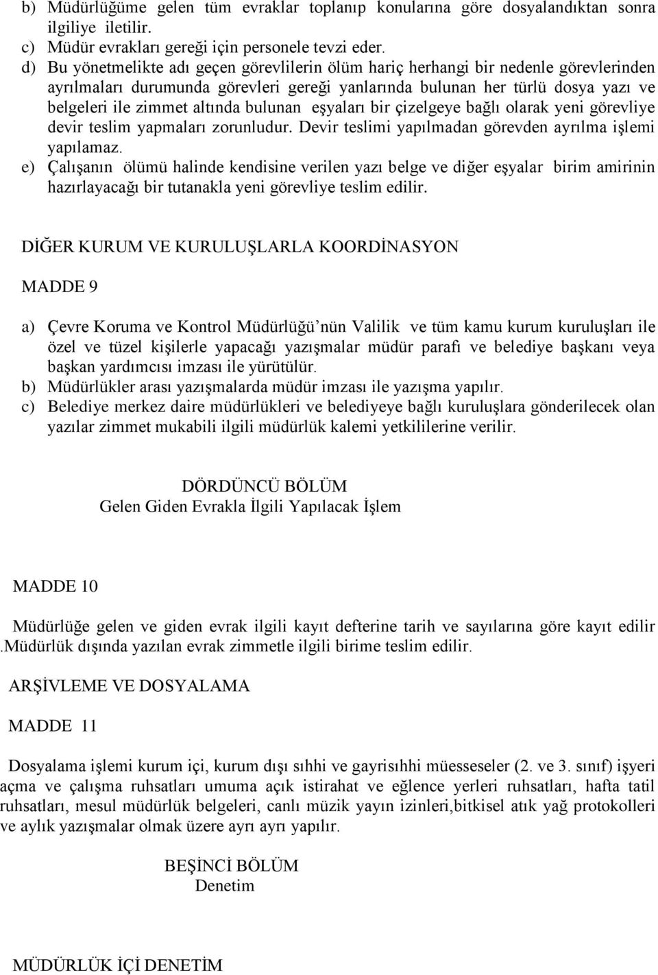 bulunan eşyaları bir çizelgeye bağlı olarak yeni görevliye devir teslim yapmaları zorunludur. Devir teslimi yapılmadan görevden ayrılma işlemi yapılamaz.