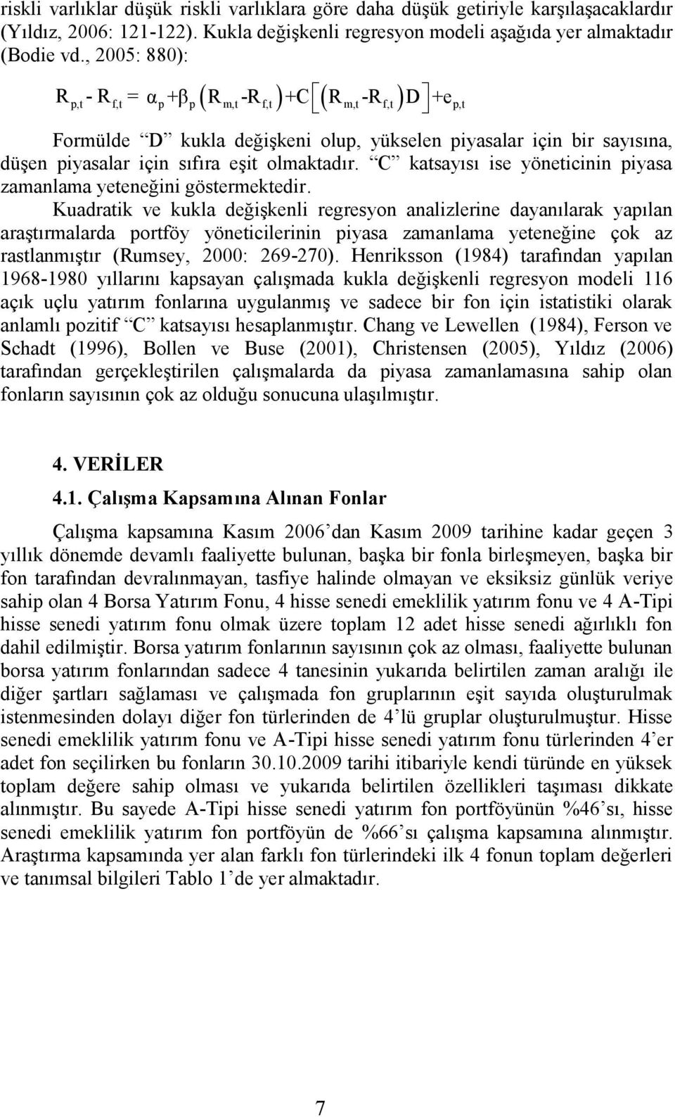 C katsayısı ise yöneticinin piyasa zamanlama yeteneğini göstermektedir.